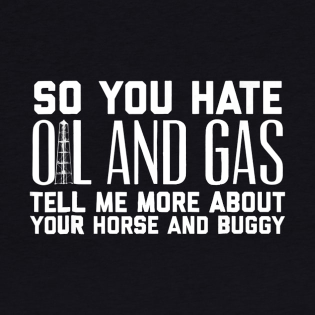 Hate Oil and Gas Tell Me About Your Horse Oilfield by andrelisser